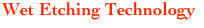 Wet Etching Technology